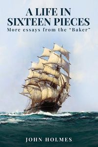 Cover image for A life in Sixteen Pieces (More essays from the "Baker")