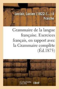 Cover image for Grammaire de la Langue Francaise, Ramenee Aux Principes Les Plus Simples