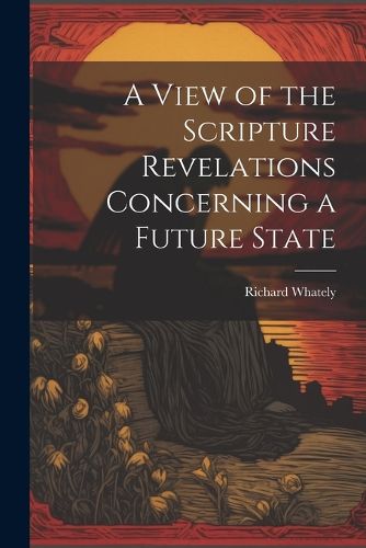 Cover image for A View of the Scripture Revelations Concerning a Future State