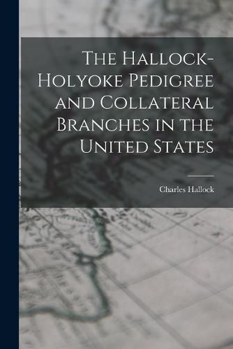 The Hallock-Holyoke Pedigree and Collateral Branches in the United States