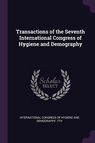 Cover image for Transactions of the Seventh International Congress of Hygiene and Demography