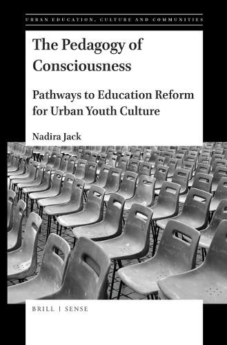 Cover image for The Pedagogy of Consciousness: Pathways to Education Reform for Urban Youth Culture