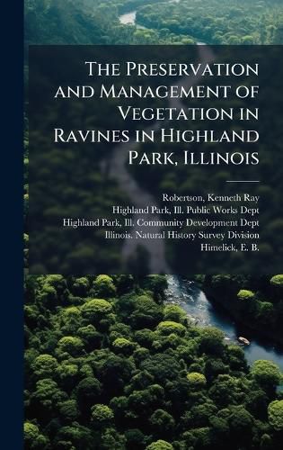 Cover image for The Preservation and Management of Vegetation in Ravines in Highland Park, Illinois
