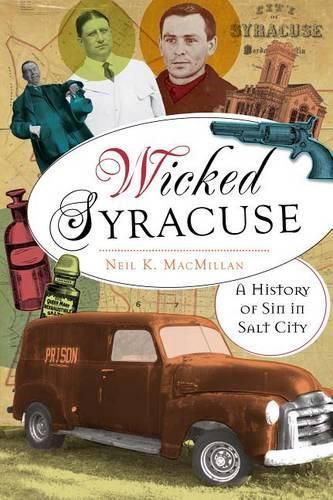 Cover image for Wicked Syracuse: A History of Sin in Salt City