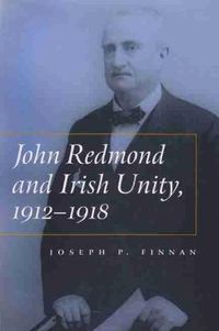 Cover image for John Redmond and Irish Unity, 1912-1918