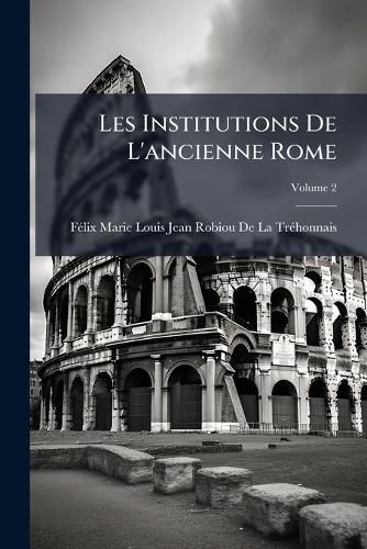 Cover image for Les Institutions de L'Ancienne Rome, Volume 2