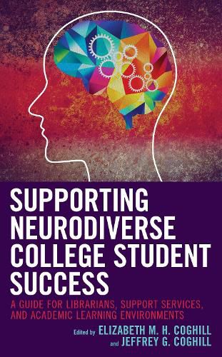 Cover image for Supporting Neurodiverse College Student Success: A Guide for Librarians, Student Support Services, and Academic Learning Environments