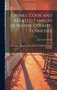 Cover image for Grimes, Cook and Related Families of Wayne County, Tennessee