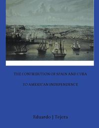 Cover image for The Contribution of Spain and Cuba to American Independence