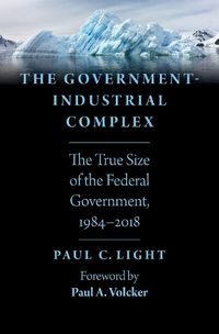 Cover image for The Government-Industrial Complex: The True Size of the Federal Government, 1984-2018