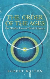 Cover image for The Order of the Ages: The Hidden Laws of World History (Revised)
