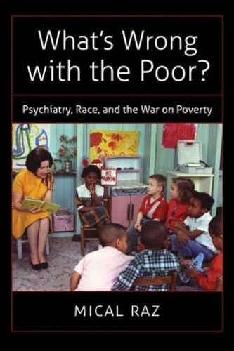 Cover image for What's Wrong with the Poor?: Psychiatry, Race, and the War on Poverty