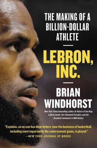 Cover image for Lebron, Inc.: The Making of a Billion-Dollar Athlete