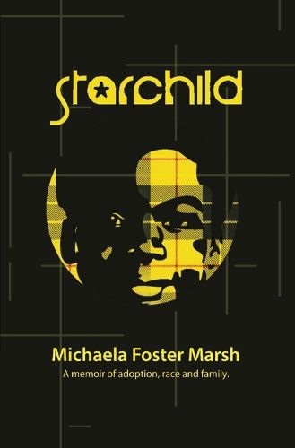 Cover image for Starchild: A Memoir of Adoption, Race, and Family