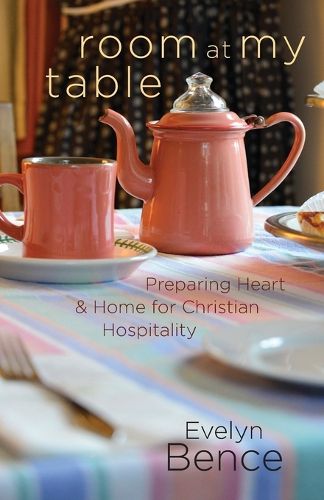 Cover image for Room at My Table: Preparing Heart and Home for Christian Hospitality