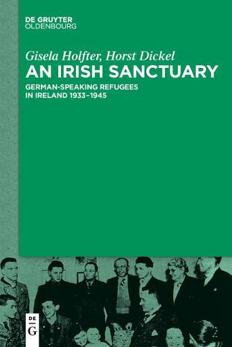 Cover image for An Irish Sanctuary: German-speaking Refugees in Ireland 1933-1945