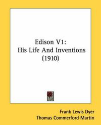 Cover image for Edison V1: His Life and Inventions (1910)