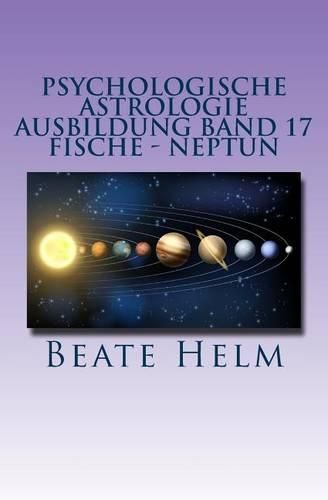 Cover image for Psychologische Astrologie - Ausbildung Band 17 - Fische - Neptun: Traume - Sehnsuchte - Phantasie - Sensibilitat - Intuition - Anders sein - Meditation