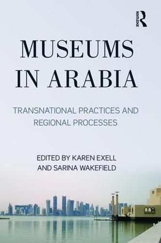 Cover image for Museums in Arabia: Transnational Practices and Regional Processes