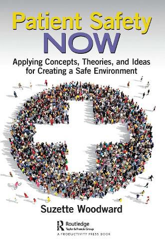 Cover image for Patient Safety Now: Applying Concepts, Theories, and Ideas for Creating a Safe Environment