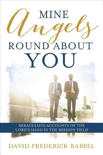 Cover image for Mine Angels Round about You: Miraculous Accounts of the Lord's Hand in the Mission Field