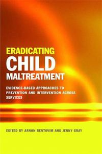 Cover image for Eradicating Child Maltreatment: Evidence-Based Approaches to Prevention and Intervention Across Services