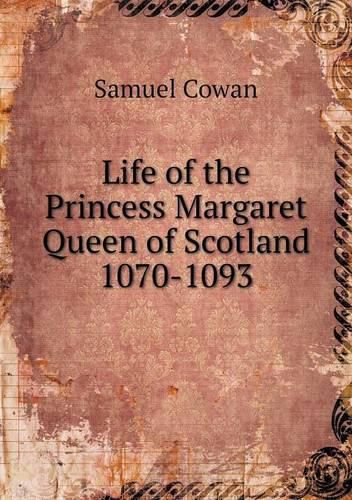 Life of the Princess Margaret Queen of Scotland 1070-1093