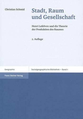 Stadt, Raum Und Gesellschaft: Henri Lefebvre Und Die Theorie Der Produktion Des Raumes