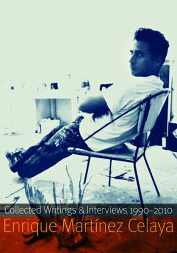 Cover image for Enrique Martinez Celaya: Collected Writings and Interviews, 1990-2010