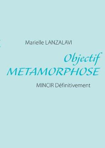 Cover image for Objectif Metamorphose: Mincir Definitivement