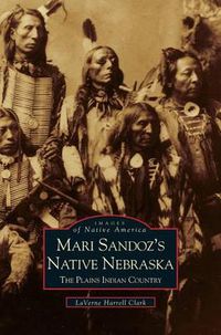Cover image for Mari Sandoz's Native Nebraska: The Plains Indian Country