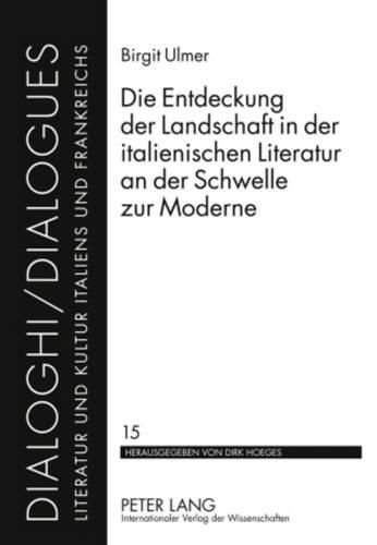 Die Entdeckung Der Landschaft in Der Italienischen Literatur an Der Schwelle Zur Moderne