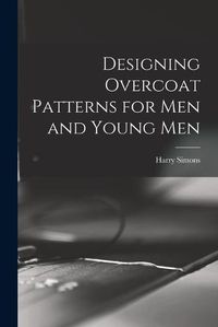 Cover image for Designing Overcoat Patterns for Men and Young Men