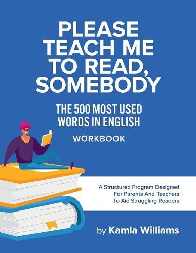 Cover image for Please Teach Me To Read, Somebody: The 500 Most Used Words In English WORKBOOK