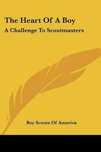 Cover image for The Heart of a Boy: A Challenge to Scoutmasters