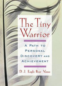 Cover image for The Tiny Warrior: A Path to Personal Discovery and Achievement