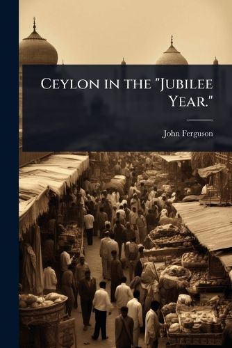 Cover image for Ceylon in the "Jubilee Year."