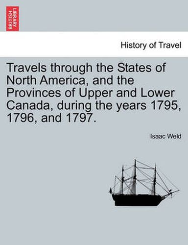 Cover image for Travels Through the States of North America, and the Provinces of Upper and Lower Canada, During the Years 1795, 1796, and 1797.