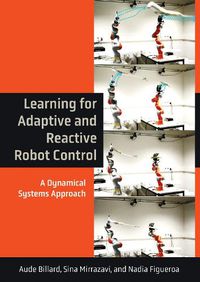Cover image for Learning for Adaptive and Reactive Robot Control: A Dynamical Systems Approach