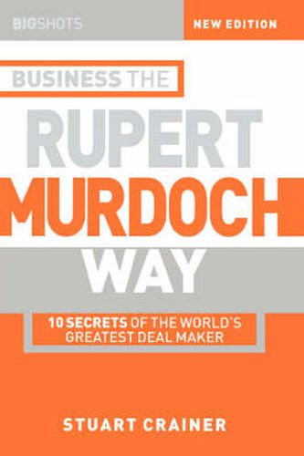 Big Shots: 10 Secrets of the World's Greatest Deal Maker - Business the Rupert Murdoch Way