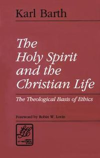 Cover image for The Holy Spirit and the Christian Life: The Theological Basis of Ethics