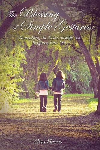 Cover image for The Blessing of Simple Gestures: Nourishing The Relationships That Brighten Our Days