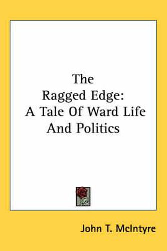 The Ragged Edge: A Tale of Ward Life and Politics