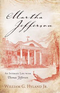 Cover image for Martha Jefferson: An Intimate Life with Thomas Jefferson