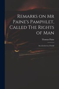 Cover image for Remarks on Mr Paine's Pamphlet, Called The Rights of Man: in a Letter to a Friend