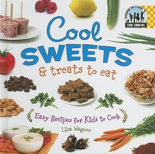 Cover image for Cool Sweets & Treats to Eat: Easy Recipes for Kids to Cook