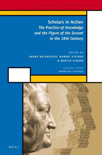 Cover image for Scholars in Action (2 vols): The Practice of Knowledge and the Figure of the Savant in the 18th Century