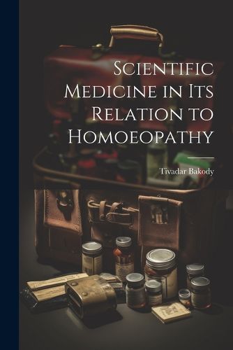 Cover image for Scientific Medicine in Its Relation to Homoeopathy