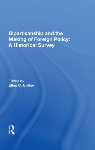 Cover image for Bipartisanship and the Making of Foreign Policy: A Historical Survey: A Historical Survey