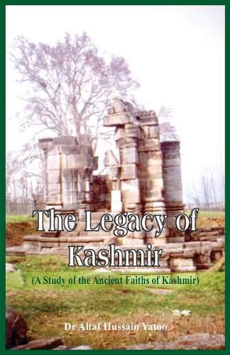 Cover image for The Legacy of Kashmir- A Study of the Ancient Faiths of Kashmir